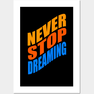 Never stop dreaming Posters and Art